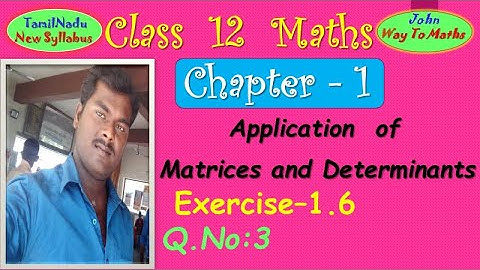 12th Maths/Exercise 1.6-Q.No:3/Application of Matrices & Determinants /TamilNadu Syllabus/John Maths