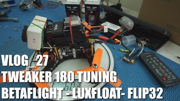 VLOG 27 Tweaker 180 Betaflight Luxfloat Tuning FPV Quadcopter