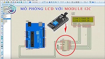 [Tự học proteus] Hướng dẫn mô phỏng LCD 16x2 và LCD 20x4 I2C với Arduino trên Proteus.