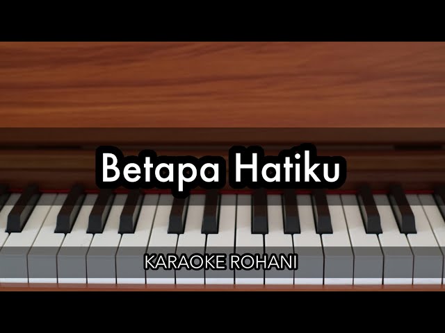 Betapa Hatiku | Karaoke Piano Rohani class=