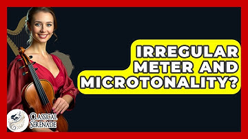 Irregular Meter And Microtonality? - Classical Serenade