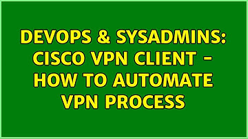 DevOps & SysAdmins: Cisco VPN client - how to automate vpn process (3 Solutions!!)