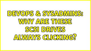 DevOps & SysAdmins: Why are these SCSI drives always clicking? (3 Solutions!!)