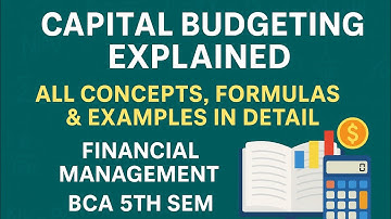 Capital Budgeting Explained | All Concepts, Formulas & Examples in Detail | Financial Management BCA