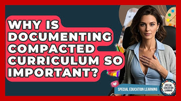 Why Is Documenting Compacted Curriculum So Important? - Special Education Learning