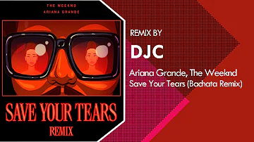 Ariana Grande ,The Weeknd - Save Your Tears (Bachata Remix Versión DJC)