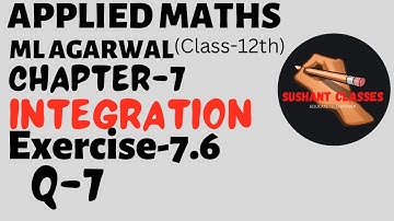 INTEGRATION, EXERCISE-7.6 , (Q-7) , | APPLIED MATHS CLASS-12th | @sushantclasses6634