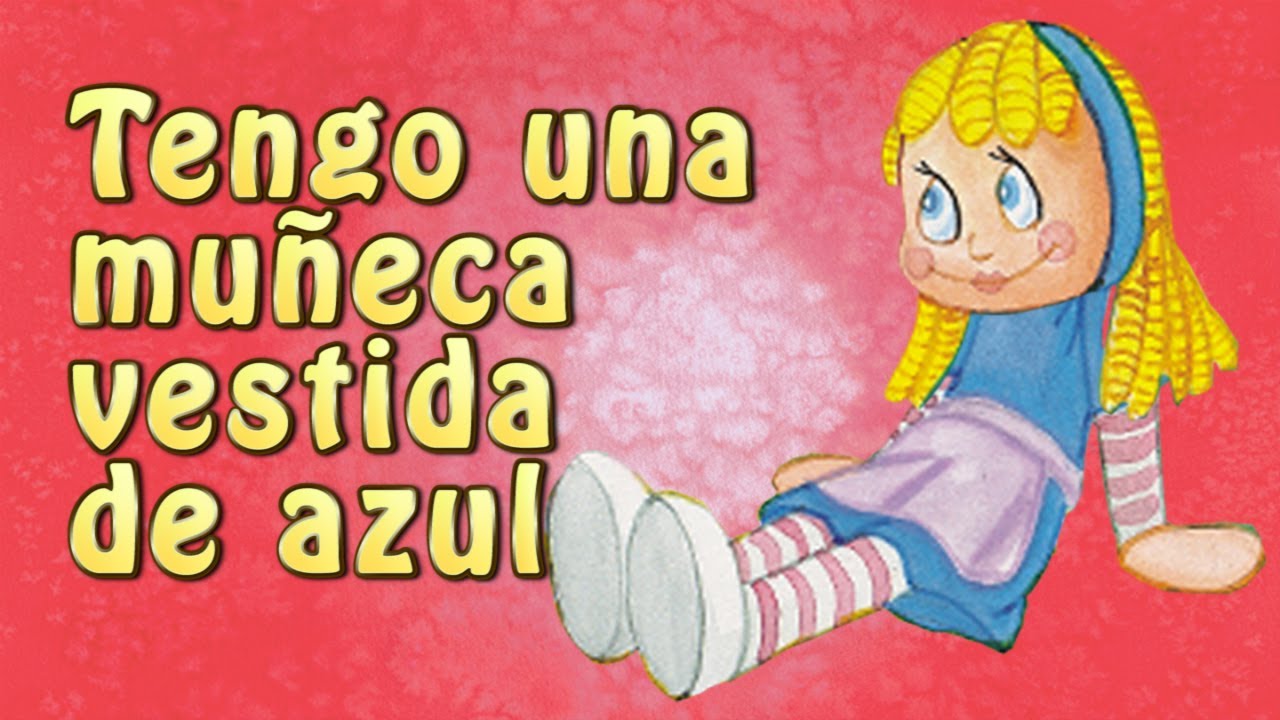 Tengo una Muñeca Vestida de Azul - Canciones Infantiles