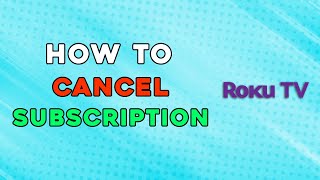 How To Cancel Subscriptions On Roku Tv Easiest Way