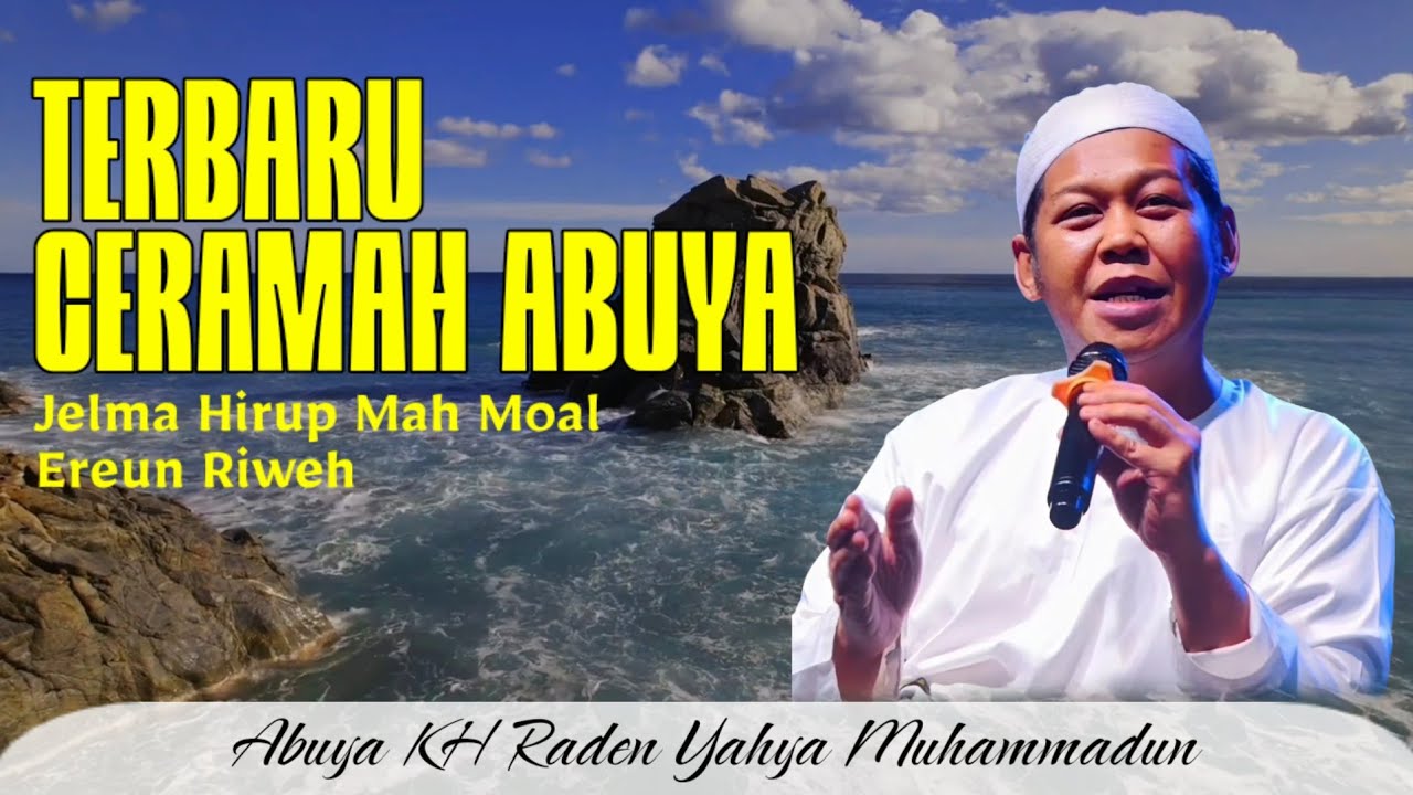 Ceramah Abuya KH Raden Yahya Muhammadun – Jelma Hirup Mah Moal Ereun Riweh