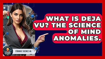 What Is Deja Vu? The Science Of Mind Anomalies. - Strange Science HQ