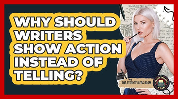 Why Should Writers Show Action Instead Of Telling? - The Storytellers Room
