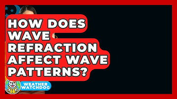 How Does Wave Refraction Affect Wave Patterns? - Weather Watchdog