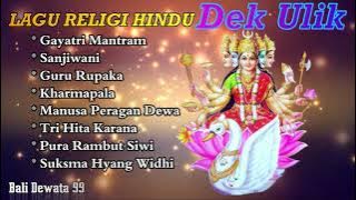 LAGU RELIGI HINDU, LAGU BALI ROHANI DEK ULIK