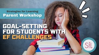 Effective Goal-Setting for Students with Executive Functioning Challenges (Parent Workshop)