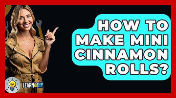 How To Make Mini Cinnamon Rolls? - LearnToDIY360.com