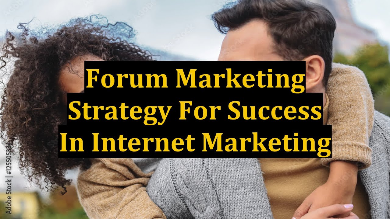 Forum Marketing Strategy For Success In Internet Marketing
