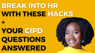 CIPD QUESTIONS ANSWERED + HOW I BROKE INTO HR - MAJOR HACKS