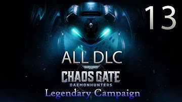 Chaos Gate Daemon Hunters - Legendary All DLC Campaign - Episode 13