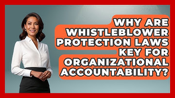 Why Are Whistleblower Protection Laws Key For Organizational Accountability?