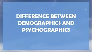 Difference Between Demographics and Psychographics/Marketing