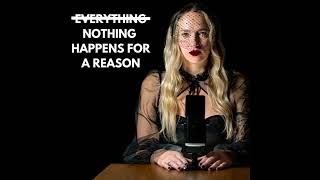 Introducing: Nothing Happens for a Reason