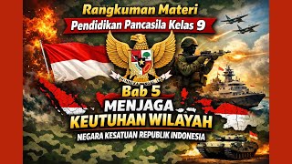 Rangkuman Materi  Pendidikan Pancasila Kelas 9  Bab 5 Menjaga Keutuhan Wilayah Negara Kesatuan Repub