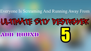 Everyone Is Screaming And Running Away From Ultimate City Destroyer Add Round 5