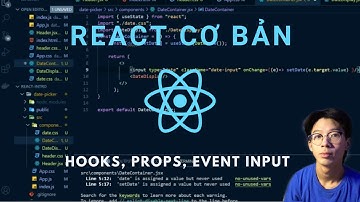 Hướng Dẫn React Siêu Cơ Bản ( Hooks, UseState, UseEffect, Props, Input Event Handling )