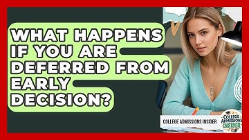 What Happens If You Are Deferred From Early Decision? | College Admissions Insider