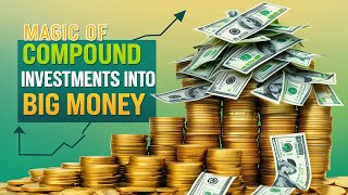 The Magic of Compound Interest  Turn Small Investments into Big Money | Compound Interest Explained