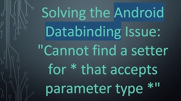 Solving the Android Databinding Issue: "Cannot find a setter for * that accepts parameter type *"