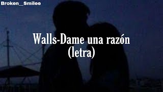 Wallls-Dame una razon (letra)