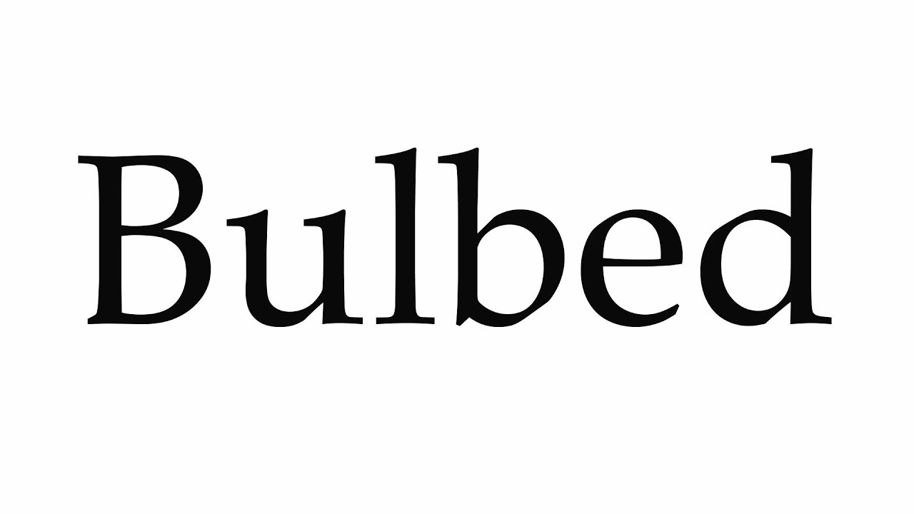 How to Pronounce Bulbed