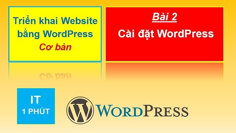 Bài 2 - Cài đặt WordPress - Khóa học: Triển khai website bằng WordPress CMS