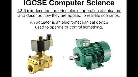 50 IGCSE Computer Science Tutorial  1 3 4 e – Actuators