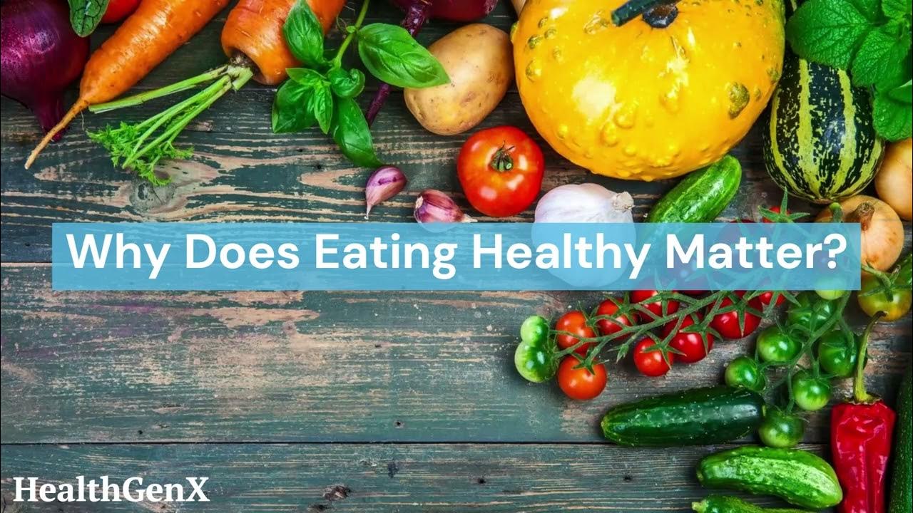 why-does-eating-healthy-matter-youtube