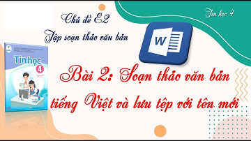 TIN HỌC 4 – CÁNH DIỀU | BÀI 2: SOẠN THẢO VĂN BẢN TIẾNG VIỆT VÀ LƯU TỆP VỚI TÊN MỚI