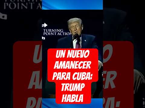 Un Nuevo Amanecer para Cuba: Trump Habla