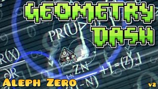 [IlluminatyByN] Geometry Dash (Aleph Zero) (Memory Level Easy/Medium Demon) (v2)