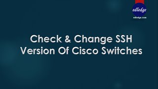 Check & Change SSH Version Of Cisco Switches