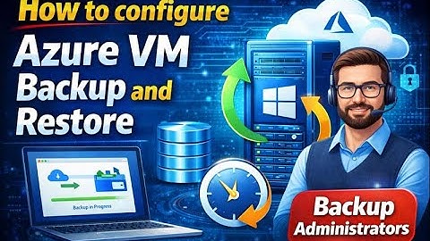 Module 7 - Lesson 3 - How to configure Azure VM Backup and Restore