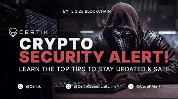 Crypto Security Alert! Learn the Top Tips to Stay Updated and Safe! | Byte Size Blockchain | CertiK