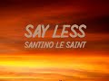 Santino Le Saint - Say Less (Lyrics)