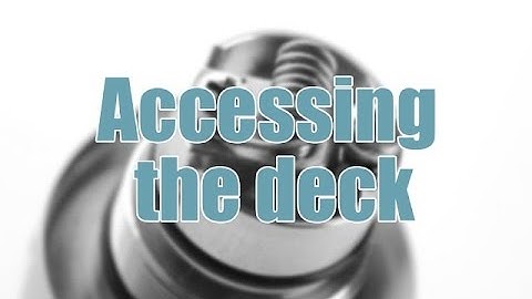 Access to the deck - Kayfun Mini V3