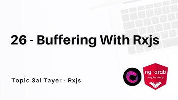 26 - buffer - bufferCount - bufferTime - bufferWhen - bufferToggle | Rxjs Tutorial In Arabic
