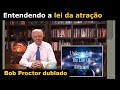 Bob Proctor - Entendendo a lei da atração (dublado)