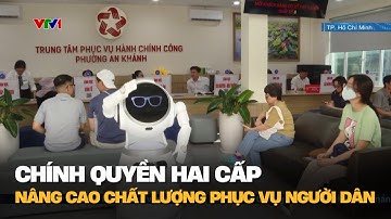Chính quyền hai cấp nâng cao chất lượng phục vụ người dân | VTV4