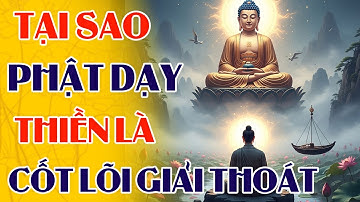 Vì Sao Phật Gọi Thiền Là Cốt Lõi Của Giải Thoát | Phật Pháp Tịnh Tâm Từ Bi Trí Tuệ