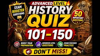 History Quiz 101–150 | Advanced Level 🔥 | Exam Booster Questions | Don’t Miss!